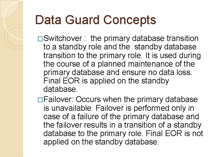 Data Guard Concepts �Switchover : the primary database transition to a standby role and