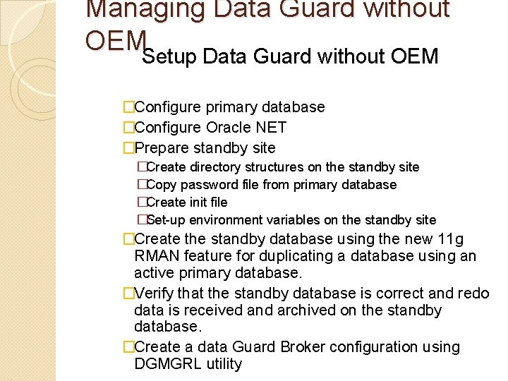 Managing Data Guard without OEM Setup Data Guard without OEM �Configure primary database �Configure