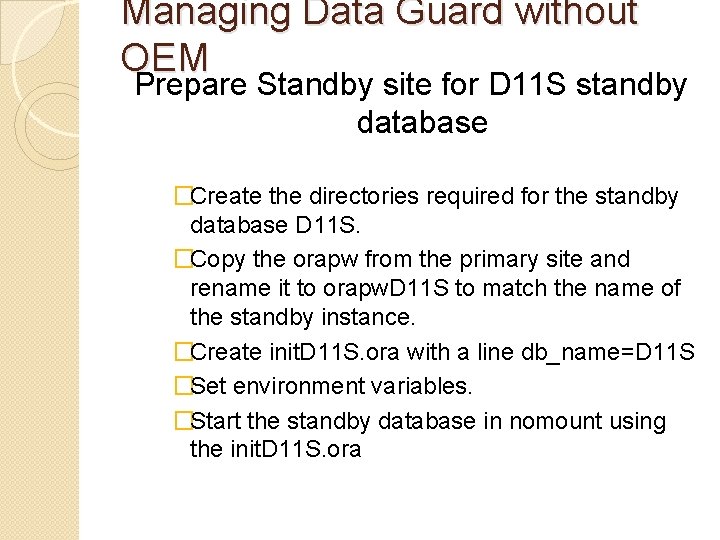 Managing Data Guard without OEM Prepare Standby site for D 11 S standby database