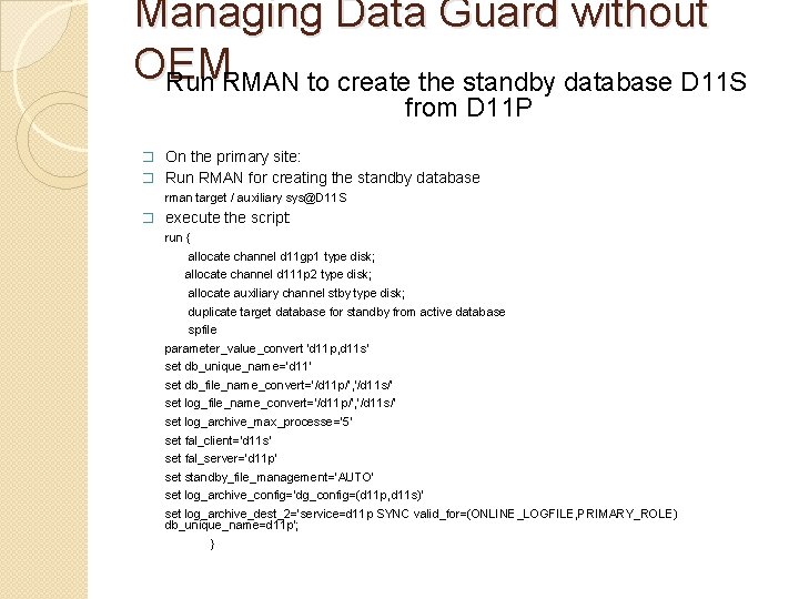 Managing Data Guard without OEM Run RMAN to create the standby database D 11