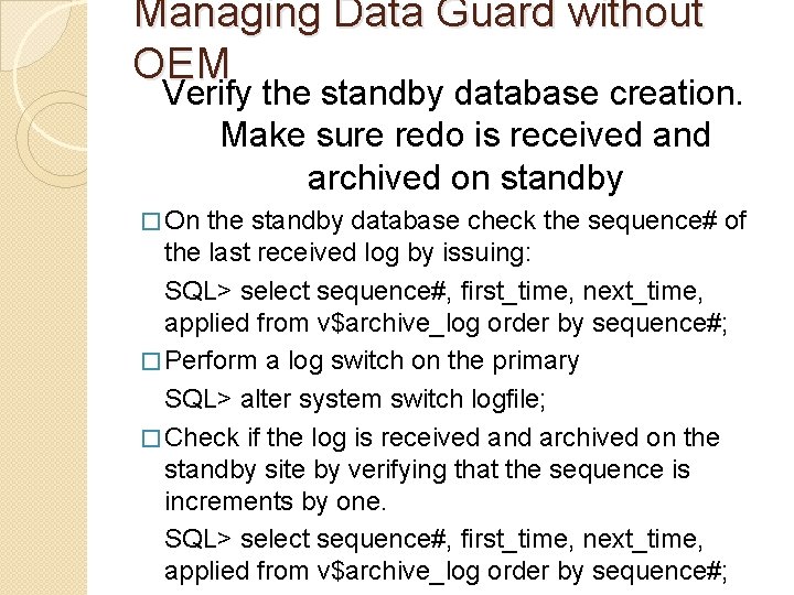 Managing Data Guard without OEM Verify the standby database creation. Make sure redo is