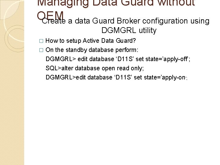 Managing Data Guard without OEM Create a data Guard Broker configuration using DGMGRL utility