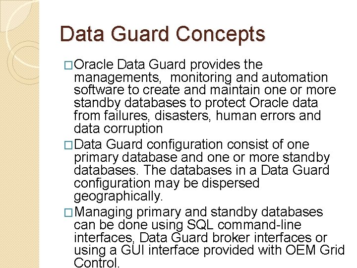 Data Guard Concepts �Oracle Data Guard provides the managements, monitoring and automation software to