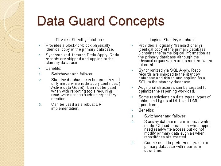 Data Guard Concepts • • • 1. 2. 3. Physical Standby database Provides a