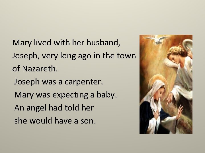 Mary lived with her husband, Joseph, very long ago in the town of Nazareth.