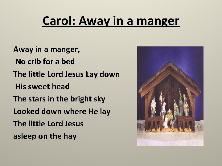 Carol: Away in a manger, No crib for a bed The little Lord Jesus