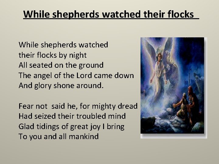 While shepherds watched their flocks by night All seated on the ground The angel