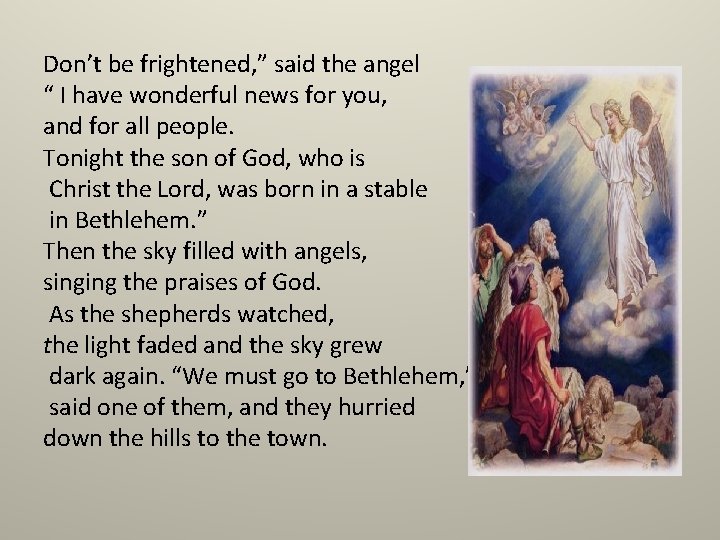 Don’t be frightened, ” said the angel “ I have wonderful news for you,