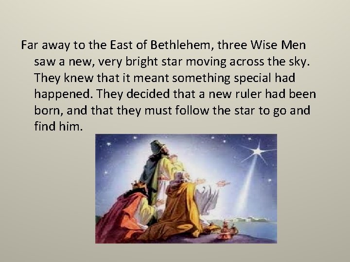 Far away to the East of Bethlehem, three Wise Men saw a new, very