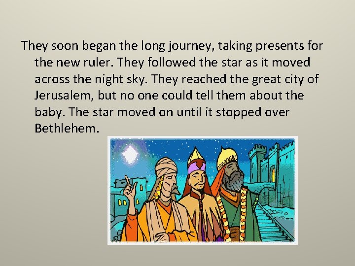 They soon began the long journey, taking presents for the new ruler. They followed