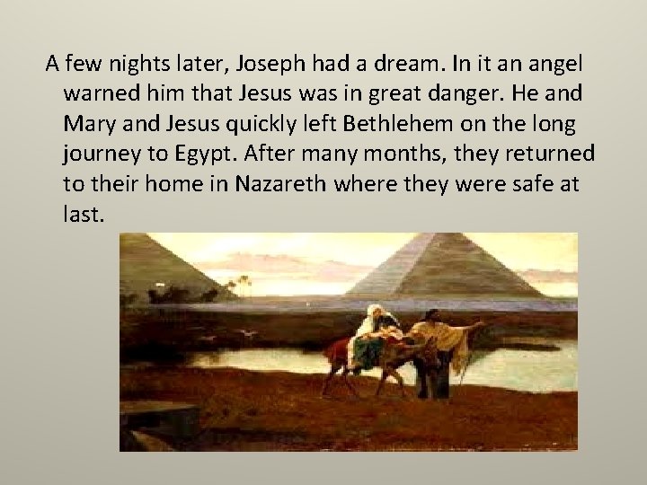 A few nights later, Joseph had a dream. In it an angel warned him