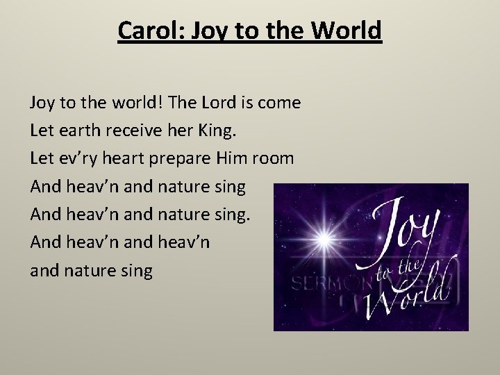 Carol: Joy to the World Joy to the world! The Lord is come Let