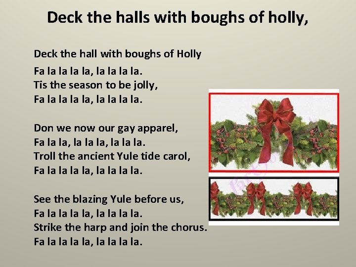 Deck the halls with boughs of holly, Deck the hall with boughs of Holly