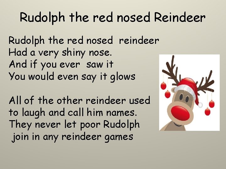 Rudolph the red nosed Reindeer Rudolph the red nosed reindeer Had a very shiny