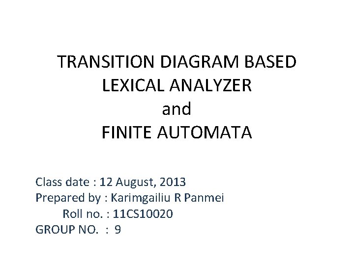 TRANSITION DIAGRAM BASED LEXICAL ANALYZER and FINITE AUTOMATA Class date : 12 August, 2013