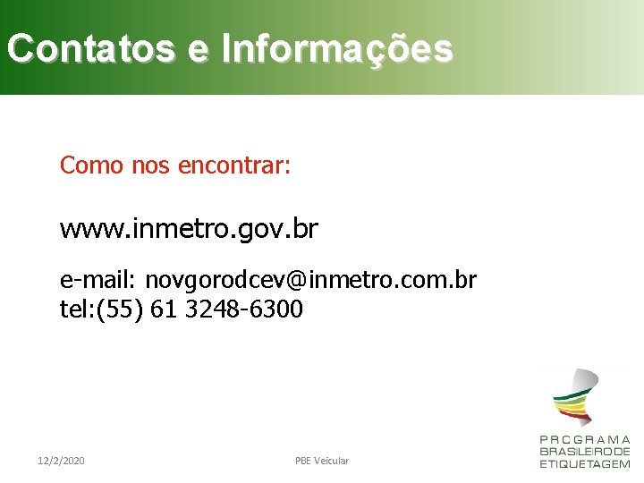 Contatos e Informações Como nos encontrar: www. inmetro. gov. br e-mail: novgorodcev@inmetro. com. br
