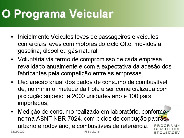 O Programa Veicular • Inicialmente Veículos leves de passageiros e veículos comerciais leves com