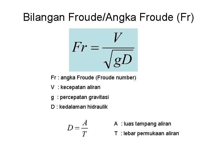 Bilangan Froude/Angka Froude (Fr) Fr : angka Froude (Froude number) V : kecepatan aliran