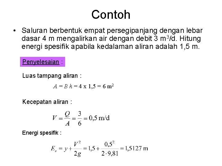 Contoh • Saluran berbentuk empat persegipanjang dengan lebar dasar 4 m mengalirkan air dengan