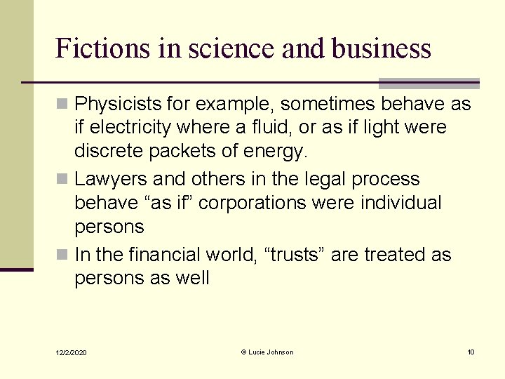 Fictions in science and business n Physicists for example, sometimes behave as if electricity