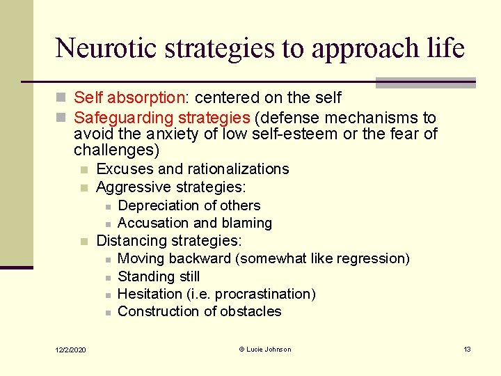 Neurotic strategies to approach life n Self absorption: centered on the self n Safeguarding