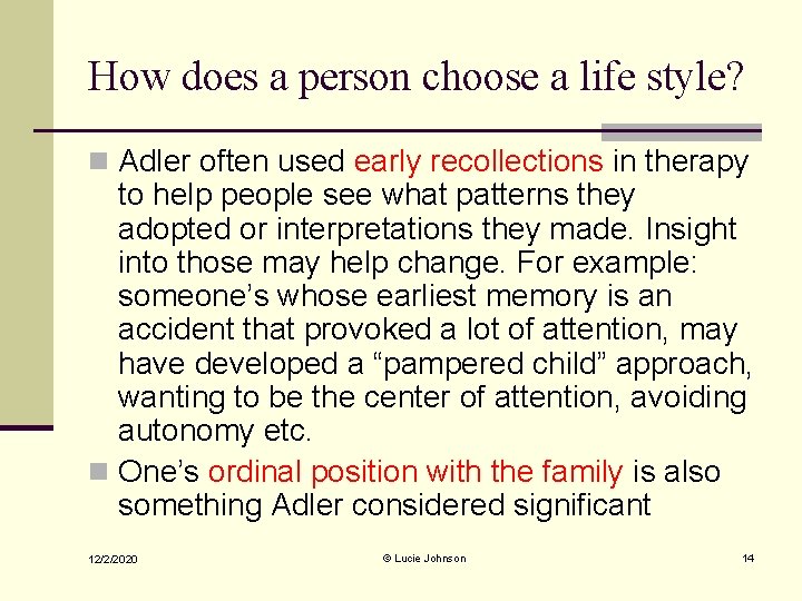 How does a person choose a life style? n Adler often used early recollections