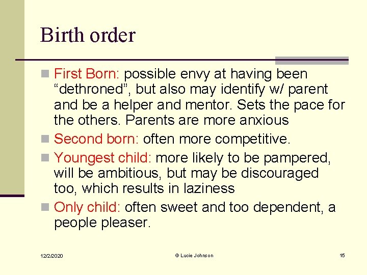 Birth order n First Born: possible envy at having been “dethroned”, but also may