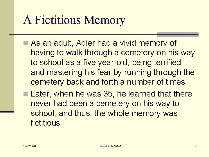 A Fictitious Memory n As an adult, Adler had a vivid memory of having