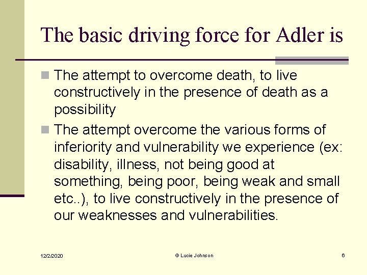 The basic driving force for Adler is n The attempt to overcome death, to