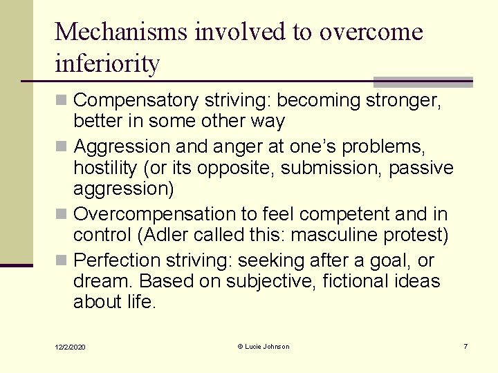 Mechanisms involved to overcome inferiority n Compensatory striving: becoming stronger, better in some other