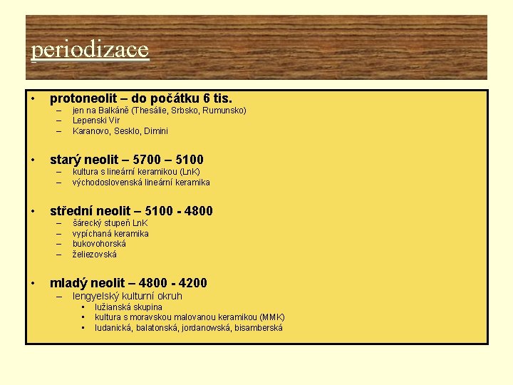 periodizace • protoneolit – do počátku 6 tis. – – – • starý neolit periodizace • protoneolit – do počátku 6 tis. – – – • starý neolit