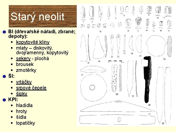 Starý neolit ☻ BI (dřevařské nářadí, zbraně; depoty): § kopytovité klíny § mlaty – Starý neolit ☻ BI (dřevařské nářadí, zbraně; depoty): § kopytovité klíny § mlaty –