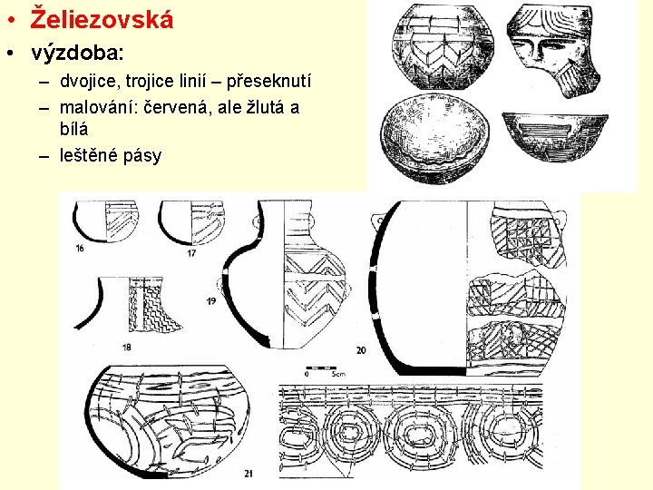 • Želiezovská • výzdoba: – dvojice, trojice linií – přeseknutí – malování: červená, • Želiezovská • výzdoba: – dvojice, trojice linií – přeseknutí – malování: červená,