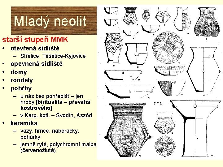 Mladý neolit starší stupeň MMK • otevřená sídliště – Střelice, Těšetice-Kyjovice • • opevněná Mladý neolit starší stupeň MMK • otevřená sídliště – Střelice, Těšetice-Kyjovice • • opevněná