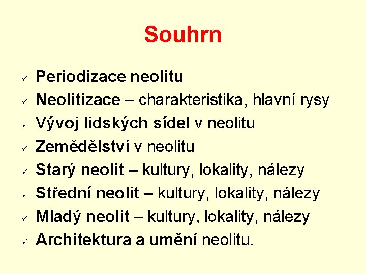 Souhrn Periodizace neolitu Neolitizace – charakteristika, hlavní rysy Vývoj lidských sídel v neolitu Zemědělství Souhrn Periodizace neolitu Neolitizace – charakteristika, hlavní rysy Vývoj lidských sídel v neolitu Zemědělství