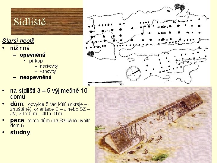 Hlavní Sídliště znaky neolitu Starší neolit • nížinná – opevněná • příkop – neckovitý Hlavní Sídliště znaky neolitu Starší neolit • nížinná – opevněná • příkop – neckovitý