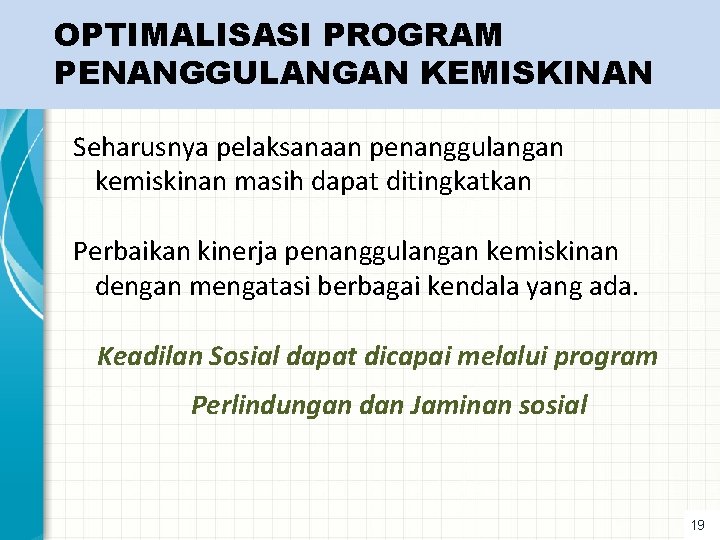 OPTIMALISASI PROGRAM PENANGGULANGAN KEMISKINAN Seharusnya pelaksanaan penanggulangan kemiskinan masih dapat ditingkatkan Perbaikan kinerja penanggulangan