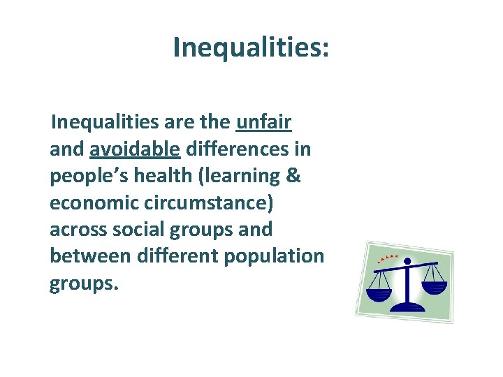 Inequalities: Inequalities are the unfair and avoidable differences in people’s health (learning & economic