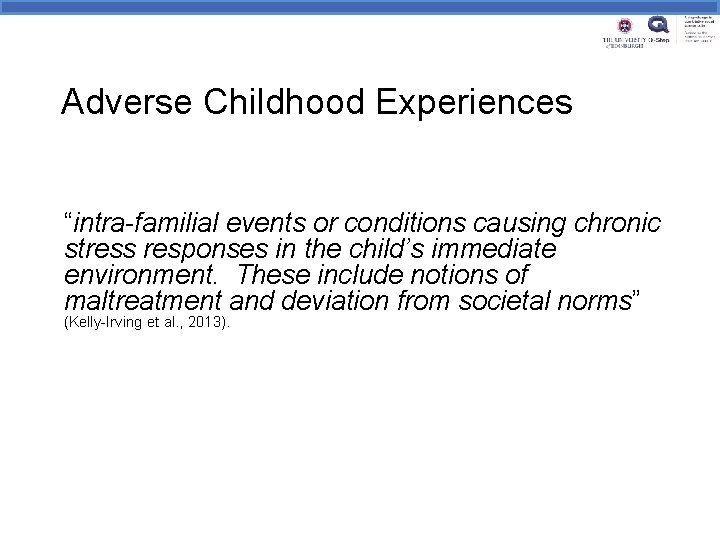 Adverse Childhood Experiences “intra-familial events or conditions causing chronic stress responses in the child’s