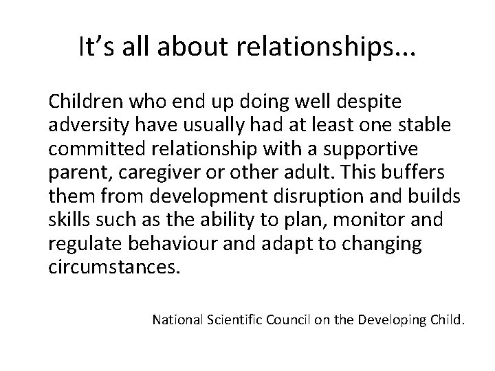 It’s all about relationships. . . Children who end up doing well despite adversity