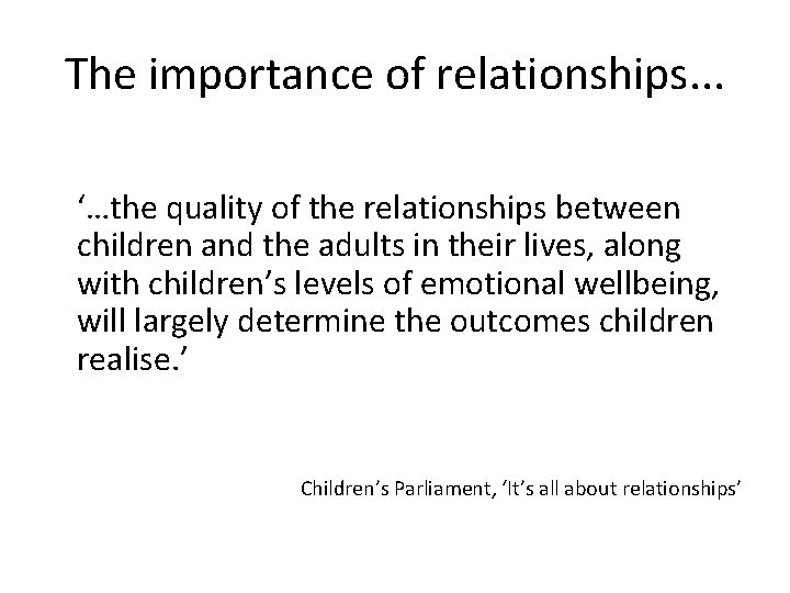 The importance of relationships. . . ‘…the quality of the relationships between children and