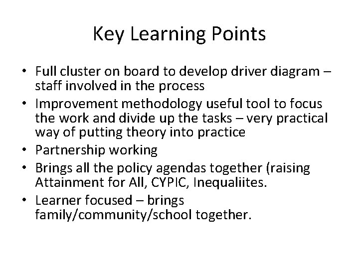 Key Learning Points • Full cluster on board to develop driver diagram – staff