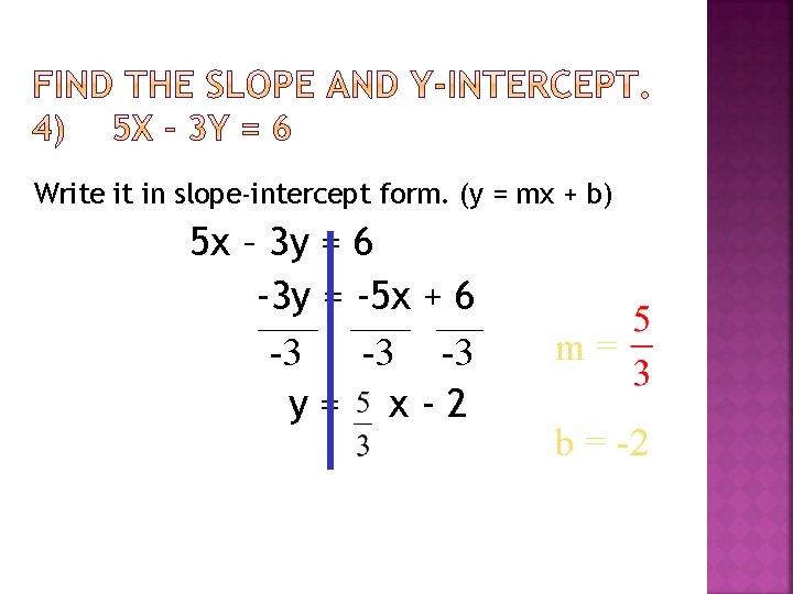 Write it in slope-intercept form. (y = mx + b) 5 x – 3 Write it in slope-intercept form. (y = mx + b) 5 x – 3