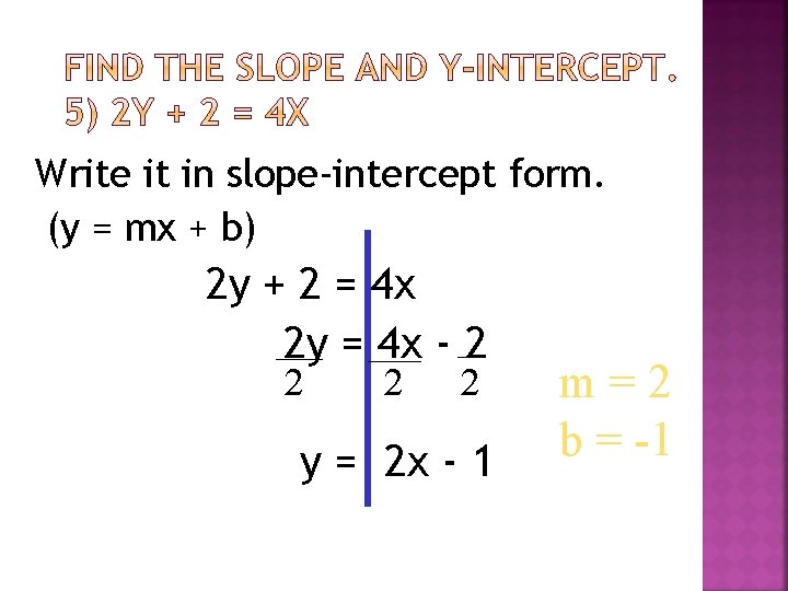 Write it in slope-intercept form. (y = mx + b) 2 y + 2 Write it in slope-intercept form. (y = mx + b) 2 y + 2
