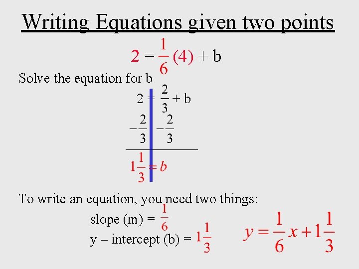 Writing Equations given two points 2= Solve the equation for b 2= (4) + Writing Equations given two points 2= Solve the equation for b 2= (4) +