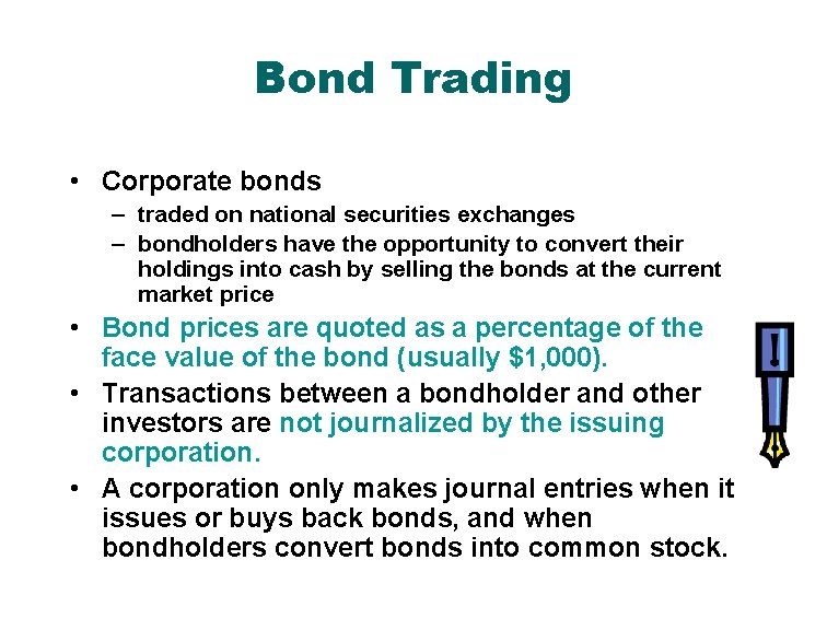 Bond Trading • Corporate bonds – traded on national securities exchanges – bondholders have