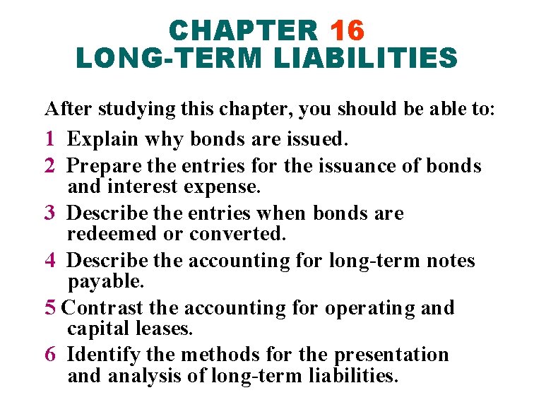 CHAPTER 16 LONG-TERM LIABILITIES After studying this chapter, you should be able to: 1