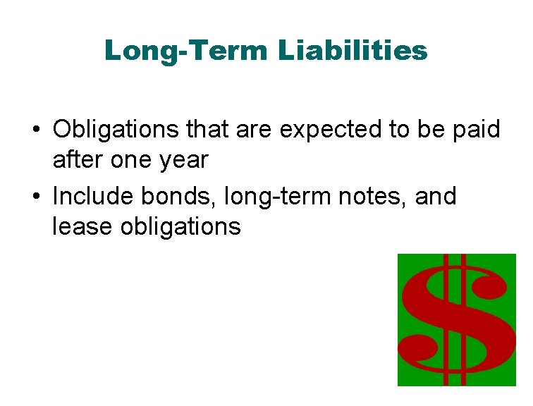 Long-Term Liabilities • Obligations that are expected to be paid after one year •