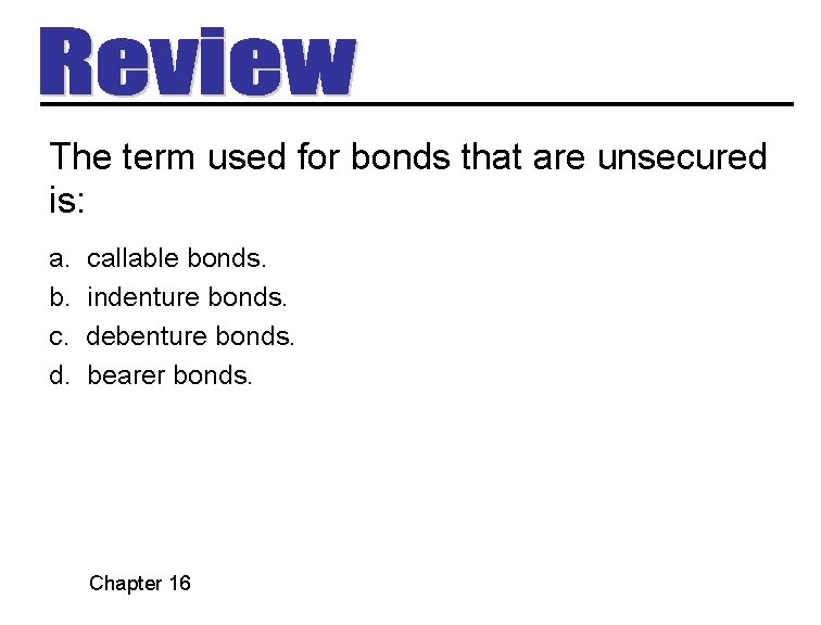 The term used for bonds that are unsecured is: a. b. c. d. callable