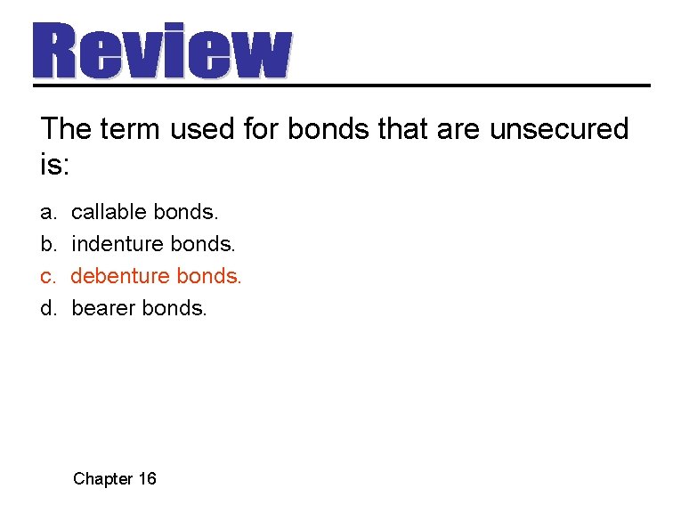 The term used for bonds that are unsecured is: a. b. c. d. callable